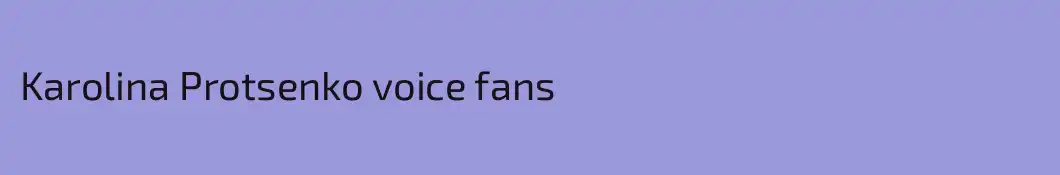 Karolina Protsenko voice fans